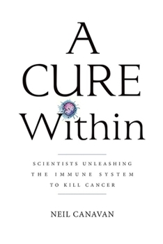 Paperback A Cure Within: Scientists Unleashing the Immune System to Kill Cancer Book