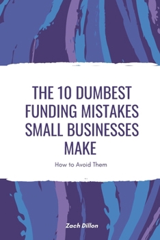 Paperback The 10 Dumbest Funding Mistakes Small Businesses Make Book