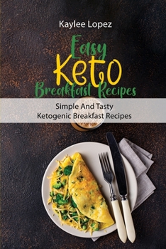 Easy Keto Breakfast Recipes: Simple And Tasty Ketogenic Breakfast Recipes