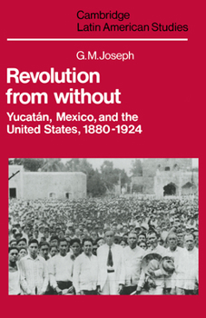 Hardcover Revolution from Without: Yucatan, Mexico, and the United States, 1880 1924 Book