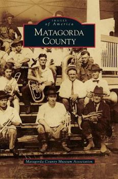 Matagorda County (Images of America: Texas) - Book  of the Images of America: Texas