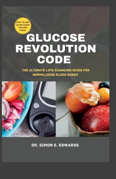 Glucose Revolution Code: The ultimate life-changing guide for normalizing blood sugar