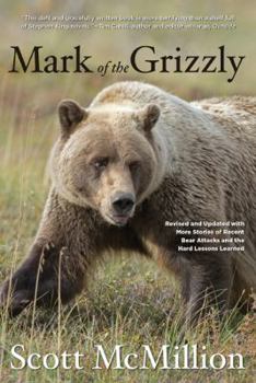 Paperback Mark of the Grizzly: Revised and Updated with More Stories of Recent Bear Attacks and the Hard Lessons Learned Book