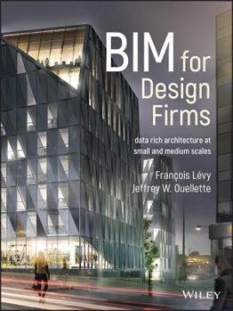 Hardcover Bim for Design Firms: Data Rich Architecture at Small and Medium Scales Book