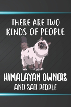 There Are Two Kinds Of People Himalayan Owners And Sad People Notebook Journal: 110 Blank Lined Papers - 6x9 Personalized Customized Notebook Journal Gift For Himalayan Cat Kitten Owners and Lovers