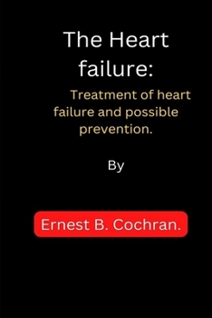 Paperback The Heart failure: Treatment of heart failure and possible prevention. Book