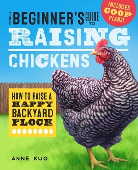 Paperback The Beginner's Guide to Raising Chickens: How to Raise a Happy Backyard Flock Book