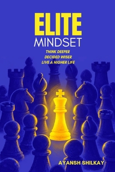 Paperback ELITE MINDSET: HOW TO THINK CLEARLY, MAKE BETTER DECISIONS, BUILD RARE SKILLS, AND COMPOUND YOUR ADVANTAGES Book