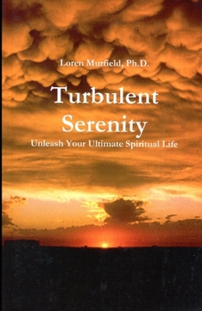 Paperback Turbulent Serenity: Unleash Your Ultimate Spiritual Life Book