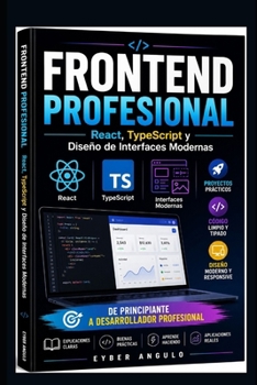 Frontend Profesional: React, TypeScript y Diseño de Interfaces Modernas (Desarrollo web) (Spanish Edition)