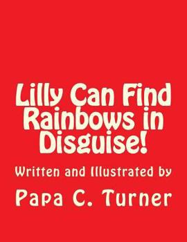 Paperback Lilly Can Find Rainbows in Disguise! Book
