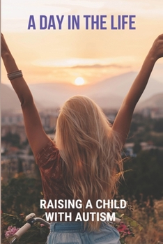 Paperback A Day In The Life: Raising A Child With Autism: Autism Experience Book
