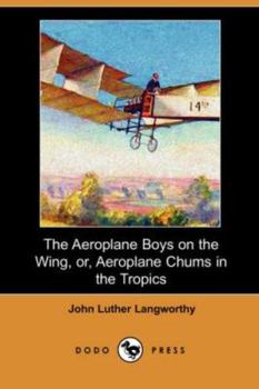 The Aeroplane Boys on the Wing Or Aeroplane Chums in the Tropics - Book #2 of the Bird Boys