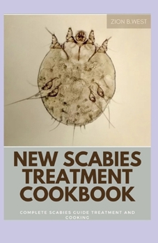 New Scabies Treatment Cookbook: Complete Scabies Guide Treatment And Cooking