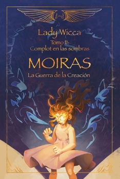 MOIRAS La Guerra de la Creación: Tomo II: Complot en las sombras