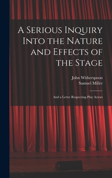 Hardcover A Serious Inquiry Into the Nature and Effects of the Stage: And a Letter Respecting Play Actors Book