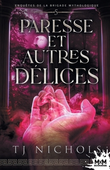 Paresse et autres délices: Enquêtes de la brigade mythologique, T5 (French Edition) - Book #5 of the Mytho