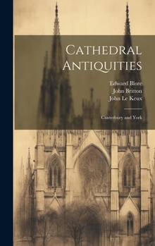 Hardcover Cathedral Antiquities: Canterbury and York Book