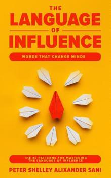 Paperback The Language of Influence: Words that Change Minds The 30 Patterns for Mastering the Language of Influence Psychology Analyze, People, Dark and p Book