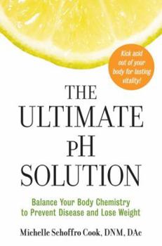 Paperback The Ultimate PH Solution: Balance Your Body Chemistry to Prevent Disease and Lose Weight Book