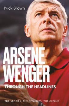 Paperback Arsene Wenger Through the Headlines Book