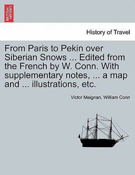 Paperback From Paris to Pekin Over Siberian Snows ... Edited from the French by W. Conn. with Supplementary Notes, ... a Map and ... Illustrations, Etc. Book