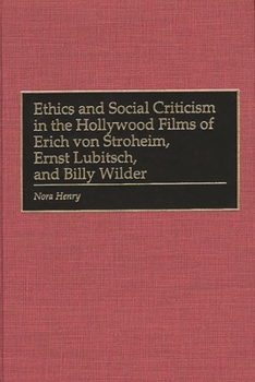 Hardcover Ethics and Social Criticism in the Hollywood Films of Erich Von Stroheim, Ernst Lubitsch, and Billy Wilder Book