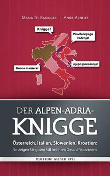 Paperback Der Alpen-Adria-Knigge: ?sterreich, Italien, Slowenien, Kroatien: So zeigen Sie guten Stil bei Ihren Gesch?ftspartnern [German] Book