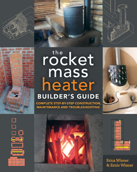 Paperback The Rocket Mass Heater Builder's Guide: Complete Step-By-Step Construction, Maintenance and Troubleshooting Book