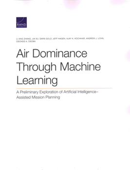 Paperback Air Dominance Through Machine Learning: A Preliminary Exploration of Artificial Intelligence-Assisted Mission Planning Book