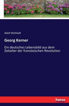 Paperback Georg Kerner: Ein deutsches Lebensbild aus dem Zeitalter der französischen Revolution [German] Book