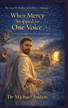 When Mercy Stopped for One Voice: A Novel Through the Eyes of the Twelve (The days we walked with Him)