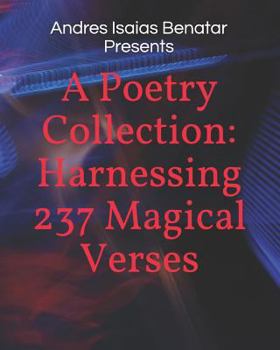 Paperback A Poetry Collection: Harnessing 237 Magical Verses Book