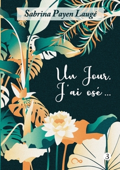 Paperback Un jour, j'ai osé...: Tome 3 [French] Book