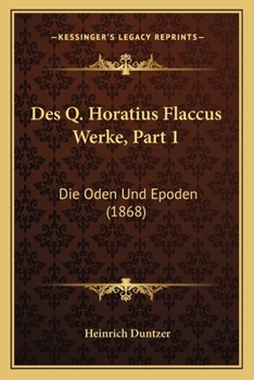 Paperback Des Q. Horatius Flaccus Werke, Part 1: Die Oden Und Epoden (1868) [Latin] Book