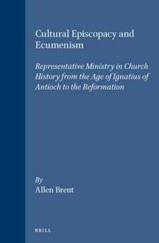 Hardcover Cultural Episcopacy and Ecumenism: Representative Ministry in Church History from the Age of Ignatius of Antioch to the Reformation. with Special Refe Book