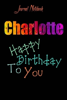 Paperback Charlotte: Happy Birthday To you Sheet 9x6 Inches 120 Pages with bleed - A Great Happy birthday Gift Book