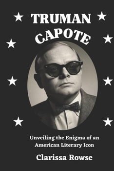 Paperback Truman Capote: Unveiling the Enigma of an American Literary Icon Book