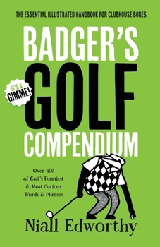 Paperback Badger's Golf Compendium: The Essential Illustrated Handbook For Clubhouse Bores Book