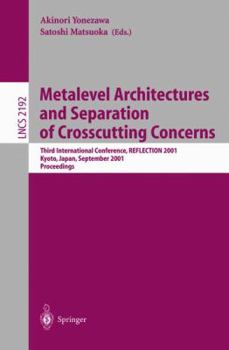 Paperback Metalevel Architectures and Separation of Crosscutting Concerns: Third International Conference, Reflection 2001, Kyoto, Japan, September 25-28, 2001 Book