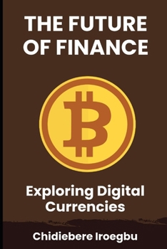 Paperback The Future of Finance: Exploring Digital Currencies Book