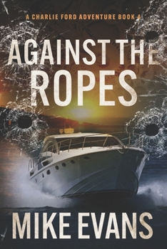 Paperback Against The Ropes: A Caribbean Keys Adventure: A Charlie Ford Thriller Book 4 Book