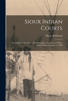 Paperback Sioux Indian Courts: An Address Before the South Dakota Bar Association at Pierre, South Dakota, January 21, 1909 Book