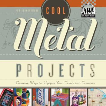 Cool Metal Projects: Creative Ways to Upcycle Your Trash Into Treasure - Book  of the Cool Trash to Treasure