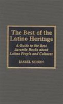 Hardcover The Best of the Latino Heritage: A Guide to the Best Juvenile Books about Latino People and Cultures Book