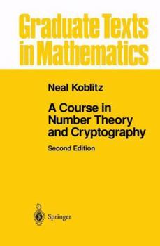 A Course in Number Theory and Cryptography (Graduate Texts in Mathematics) - Book #114 of the Graduate Texts in Mathematics