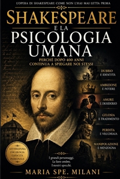 Shakespeare e la Psicologia Umana: Perché dopo 400 anni continua a spiegare noi stessi (Italian Edition)