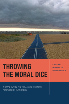 Throwing the Moral Dice: Ethics and the Problem of Contingency - Book  of the Just Ideas: Transformative Ideals of Justice in Ethical and Political Thought