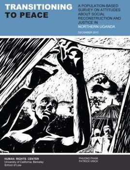 Paperback Transitioning to Peace: A Population-Based Survey on Attitudes about Social Reconstruction and Justice in Northern Uganda Book
