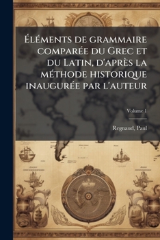 Paperback Éléments de grammaire comparée du Grec et du Latin, d'après la méthode historique inaugurée par l'auteur; Volume 1 [French] Book